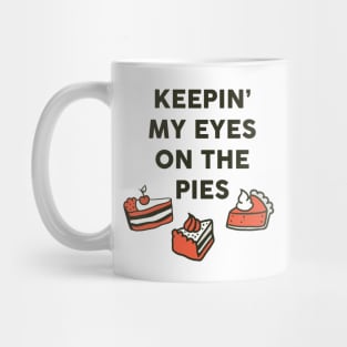 Keepin' My Eyes On The Pies: Funny Food Art Mug